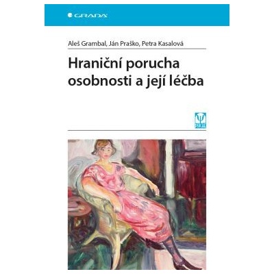 Hraniční porucha osobnosti a její léčba | Grambal Aleš, Praško Ján, Kasalová Petra