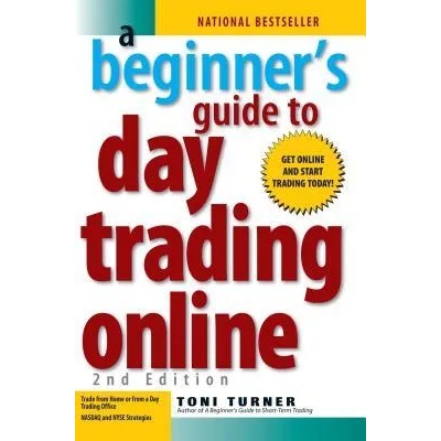 Beginner's Guide To Day Trading Online 2nd Edition | Toni Turner