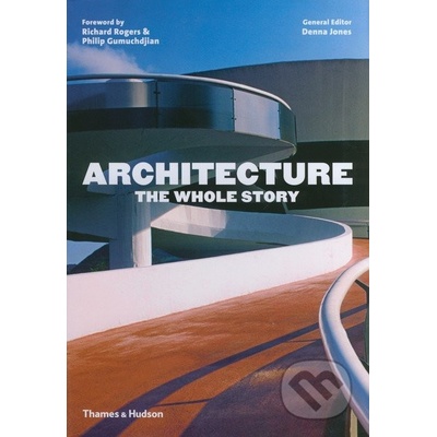 Architecture: The Whole Story: Richard Rogers, Philip Gumuchdjian, Denna Jones Kniha