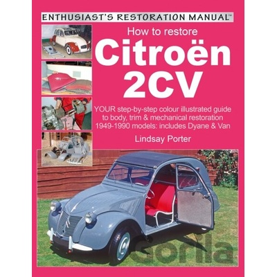Citroen 2CV, Enthusiast's Restoration Manual - Porter Lindsay