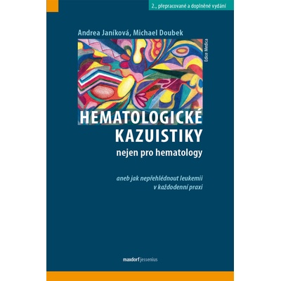 Hematologické kazuistiky nejen pro hematology - Michael Doubek, doc.MUDr. Andrea Janíková Ph.D,