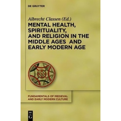 Mental Health, Spirituality, and Religion in the Middle Ages and Early Modern Age - Classen, Albrecht