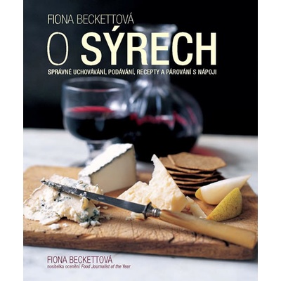 O sýrech - Správné uchovávání, podávání, recepty a párování s nápoji - Fiona Beckettová