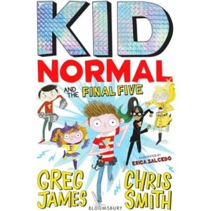 Kid Normal and the Final Five: Kid Normal 4 | Greg James, Chris Smith (ISBN: 9781408898925)