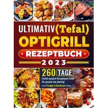 Ultimativ Tefal optigrill Rezeptbuch 2023