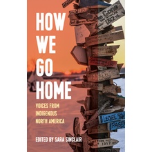 How We Go Home: Voices from Indigenous North America Sinclair SaraPaperback