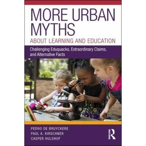 More Urban Myths About Learning and Education | Pedro de Bruyckere, Paul A. (Open Univeristy of the Netherlands) Kirschner, Casper Hulshof (ISBN: 9780815354581)