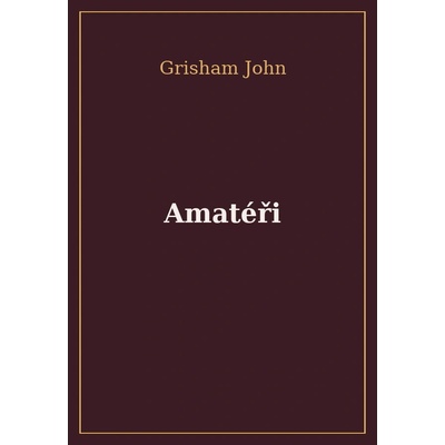 Amatéři - John Grisham