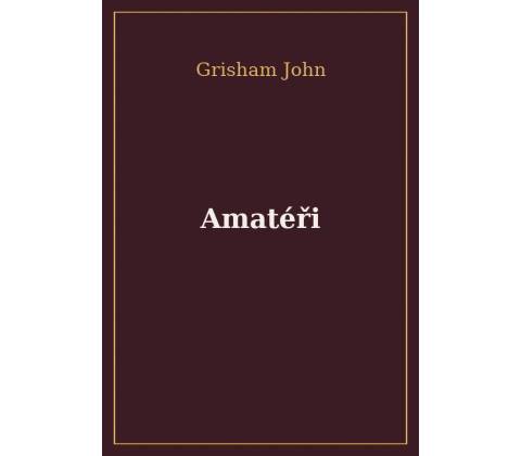 Amatéři - John Grisham