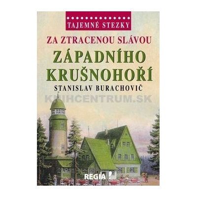Tajemné stezky Za ztracenou slávou západního Krušnohoří