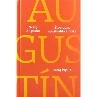 Svätý Augustín Životopis spiritualita a texty - Pigula Juraj