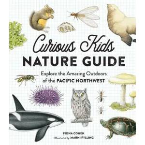 Curious Kids Nature Guide: Explore the Amazing Outdoors of the Pacific Northwest (ISBN: 9781632170835)
