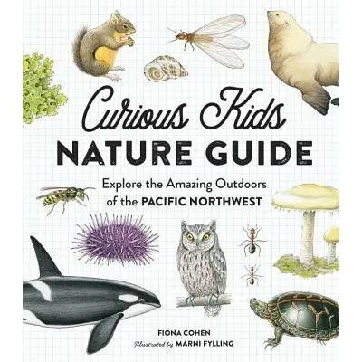 Curious Kids Nature Guide: Explore the Amazing Outdoors of the Pacific Northwest | Fiona Cohen, Marni Fylling