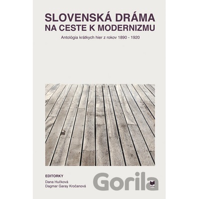 Slovenská dráma na ceste k modernizmu - Dagmar Garay Kročanová (editor), Dana Hučková (editor)