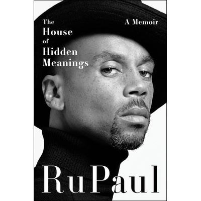 The House of Hidden Meanings: A Memoir Rupaul