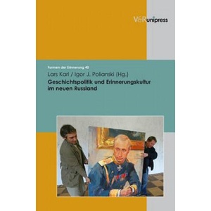 Geschichtspolitik und Erinnerungskultur im neuen Russland | Lars Karl, Igor Polianski (ISBN: 9783899716917)