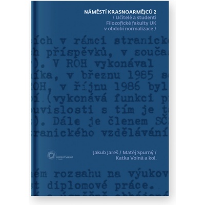 Náměstí Krasnoarmějců 2 Učitelé a studenti na Filozofické fakultě UK v období normalizace - Jakub Jareš, Matěj Spurný, Katka Volná