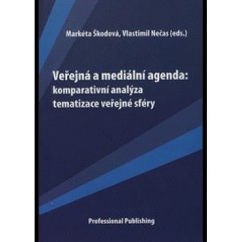 Veřejná a mediální agenda: komparativní analýza tematizace veřejné sféry - Markéta Škodová, Vlastimil Nečas