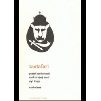Rastafari -- Pozadí vzniku hnutí, vznik a vývoj hnutí, styl života - Ota Halama