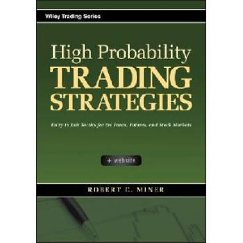 High Probability Trading Strategies + CD - Entry to Exit Tactics for the Forex, Futures, and Stock Markets | Robert C. Miner