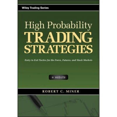 High Probability Trading Strategies + CD - Entry to Exit Tactics for the Forex, Futures, and Stock Markets | Robert C. Miner