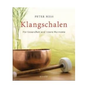 Klangschalen für Gesundheit und innere Harmonie | Peter Hess (ISBN: 9783424151930)