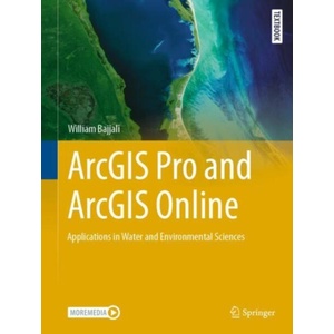 ArcGIS Pro and ArcGIS Online Applications in Water and Environmental Sciences | William Bajjali (ISBN: 9783031422263)