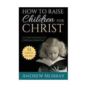 How to Raise Children for Christ (ISBN: 9781622453528)