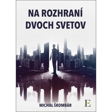 Na rozhraní dvoch svetov - Michal Škombár