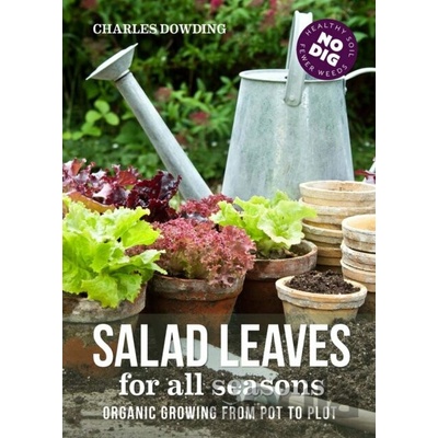 Salad Leaves for All Seasons - Organic Growing from Pot to Plot Dowding CharlesPevná vazba