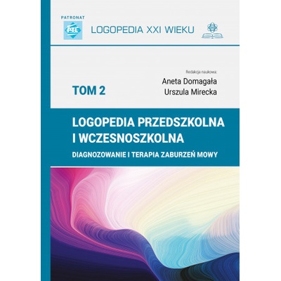 Logopedia przedszkolna i wczesnoszkolna Tom 2 Diagnozowanie i terapia zaburzeń mowy