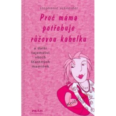 Proč máma potřebuje růžovou kabelku - Stephanie Schneider