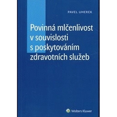 Povinná mlčenlivost v souvislosti s poskytováním zdravotních služeb - Pavel Uherek