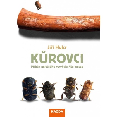 Kůrovci Příběh největšího vyvrhele říše hmyzu - Jiří Hulcr