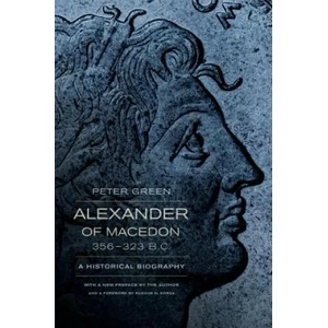 Alexander of Macedon, 356-323 B. C. | Peter Green (2013)