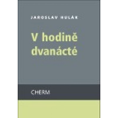 V hodině dvanácté - Jaroslav Hulák