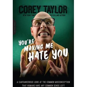 You're Making Me Hate You | Corey Taylor (ISBN: 9780306824500)