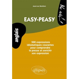 Anglais Easy-peasy. 500 expressions idiomatiques courantes pour comprendre la presse et enrichir son expression Niveau 2 | Bordron (2011)