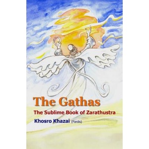 The Gathas: The sublime book of Zarathustra | Zarathustra Zoroaster Zartosht, Dr Khosro Khazai (ISBN: 9781517480202)