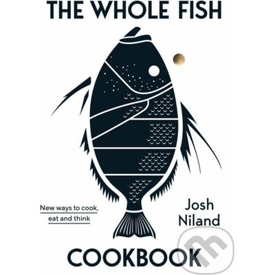 The Whole Fish Cookbook - Josh Niland