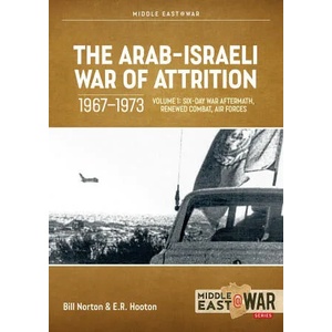 Arab-Israeli War of Attrition, 1967-1973. Volume 1 | Bill Norton, E. R. Hooton (ISBN: 9781804512258)