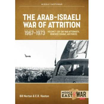 Image 1 of Arab-Israeli War of Attrition, 1967-1973. Volume 1 | Bill Norton, E. R. Hooton