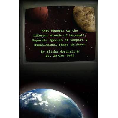 SSIT Reports on the Different Breeds of Werewolf, Separate Species of Vampire and Human/Animal Shape Shifters | Xavier Bell