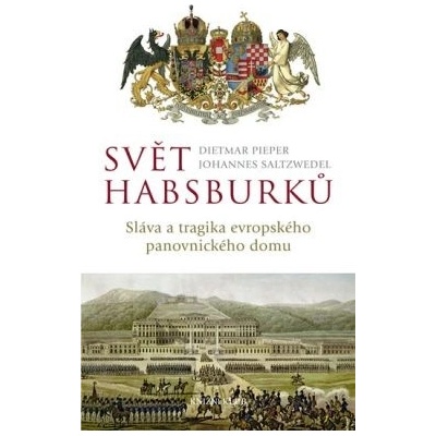 Svět Habsburků - Sláva a tragika evropského panovnického domu