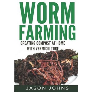 Worm Farming - Creating Compost At Home With Vermiculture | Jason Johns (ISBN: 9781508687429)