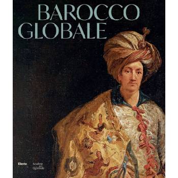 Barocco globale. Il mondo a Roma nel secolo di Bernini