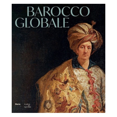 Barocco globale. Il mondo a Roma nel secolo di Bernini