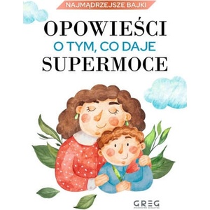 Opowieści o tym, co daje supermoce. Najmądrzejsze bajki | Iwona Nowak-Szczepańska (2024)