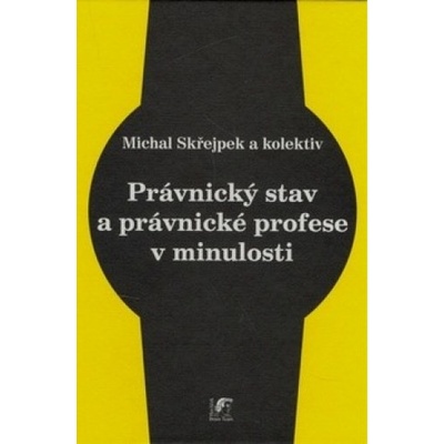 Právnický stav a právnické profese v minulosti - Michal Skřejpek