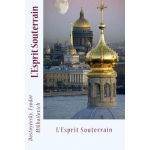 L'Esprit Souterrain | Dostoyevsky Fyodor Mikhailovich, E Halperine, Ch Morice (ISBN: 9781544770864)